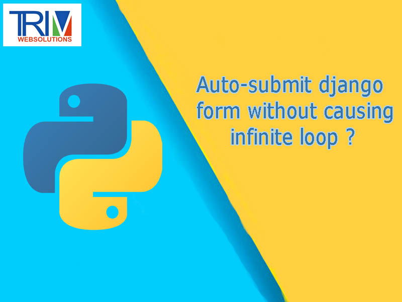 auto-submit-django-form-without-causing-infinite-loop-in-python