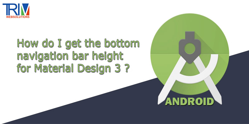 how-do-i-get-the-bottom-navigation-bar-height-for-material-design-3-in-android