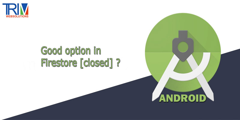 good-option-in-firestore-closed