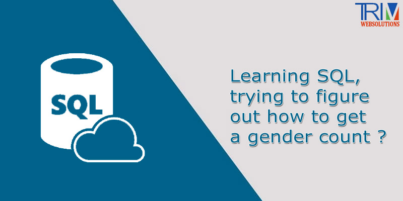 learning-sql-trying-to-figure-out-how-to-get-a-gender-count-in-sql